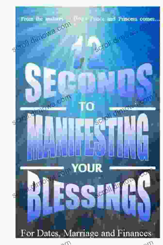 12 Seconds To Manifesting Your Blessings Book Cover 12 Seconds To Manifesting Your Blessings: For Dates Marriage And Finances