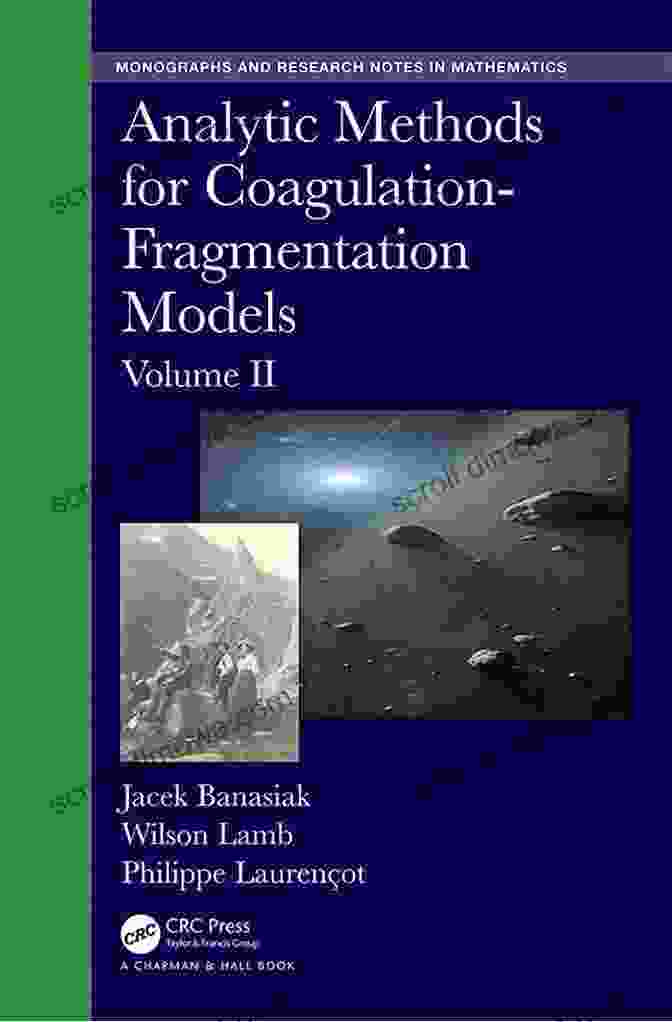 Analytic Methods For Coagulation Fragmentation Models Volume Chapman Hall Crc Analytic Methods For Coagulation Fragmentation Models Volume I (Chapman Hall/CRC Monographs And Research Notes In Mathematics)