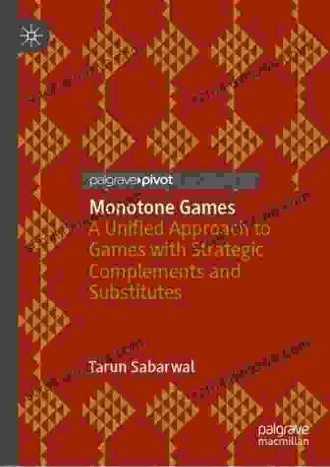 Book Cover: Unified Approach To Games With Strategic Complements And Substitutes Monotone Games: A Unified Approach To Games With Strategic Complements And Substitutes