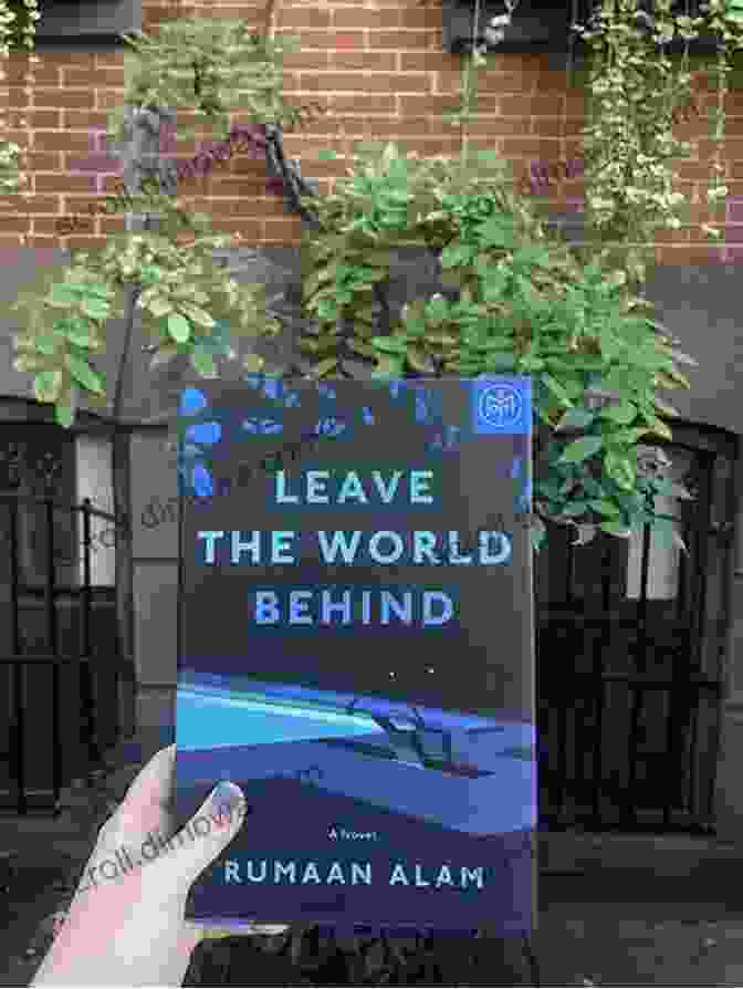 Leave The World Behind By Rumaan Alam Summary: Leave The World Behind: A Novel By Rumaan Alam