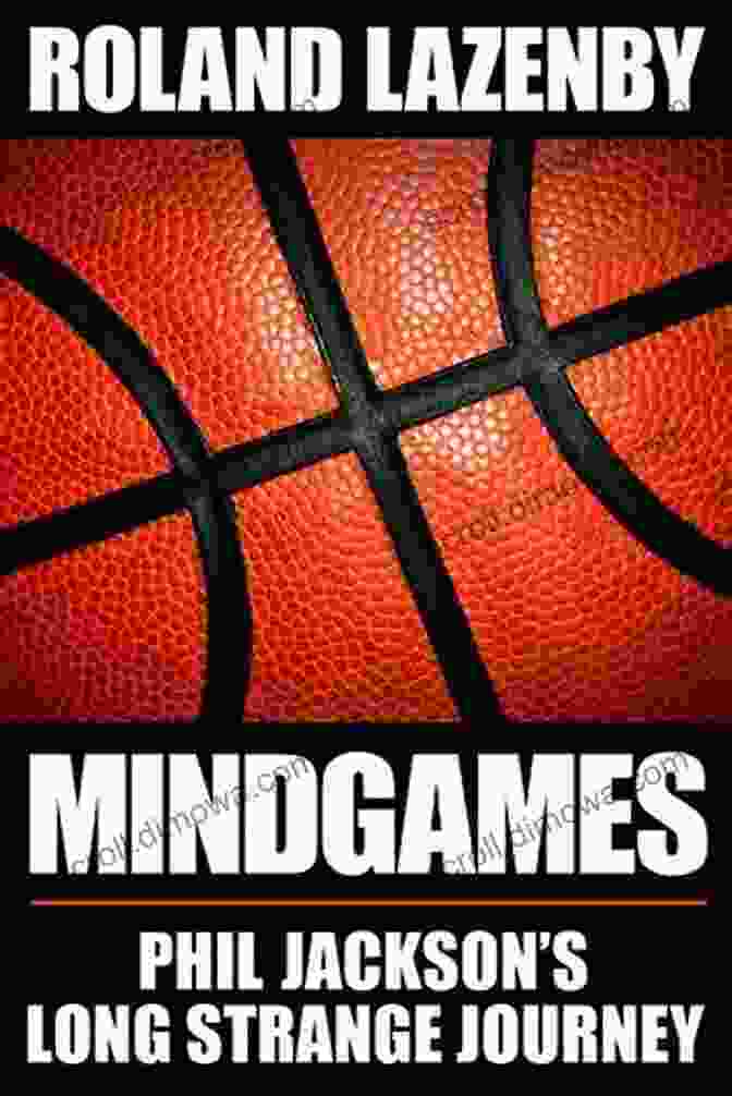 Phil Jackson Mind Games Book Mind Games: Phil Jackson S Long Strange Journey