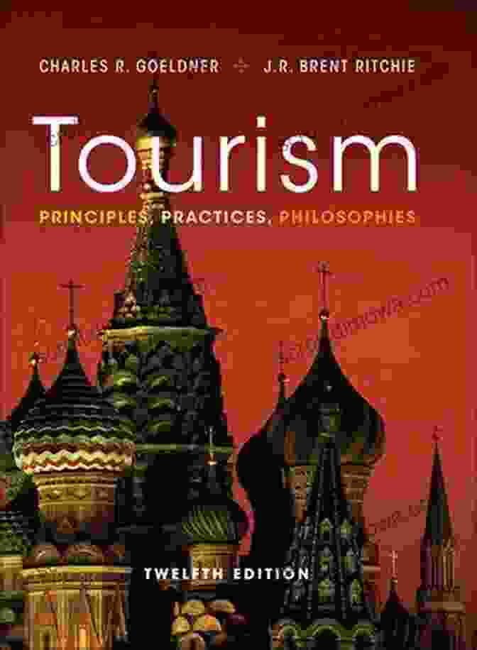 Tourism Principles Practices Philosophies 12th Edition Tourism: Principles Practices Philosophies 12th Edition