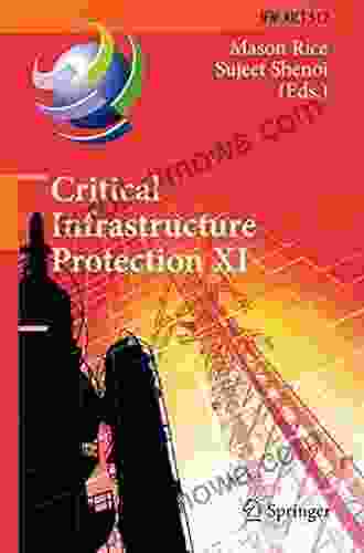 Critical Infrastructure Protection XI: 11th IFIP WG 11 10 International Conference ICCIP 2024 Arlington VA USA March 13 15 2024 Revised Selected And Communication Technology 512)