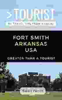 GREATER THAN A TOURIST FORT SMITH ARKANSAS USA: 50 Travel Tips From A Local (Greater Than A Tourist Arkansas)