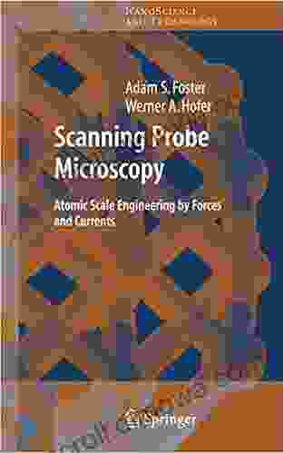 Scanning Probe Microscopy: Atomic Scale Engineering by Forces and Currents (NanoScience and Technology)