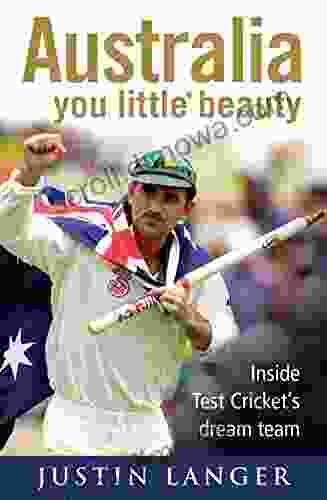 Australia You Little* Beauty: Inside Test Cricket S Dream Team