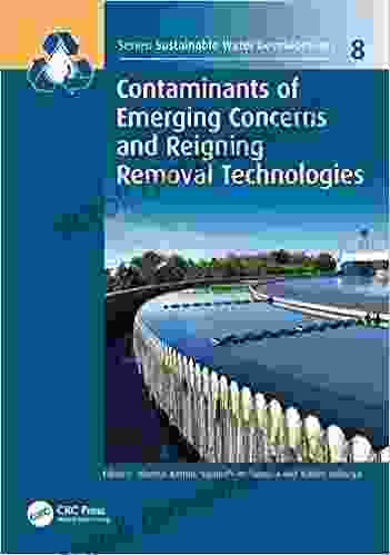 Contaminants Of Emerging Concerns And Reigning Removal Technologies (Sustainable Water Developments Resources Management Treatment Efficiency And Reuse 8)