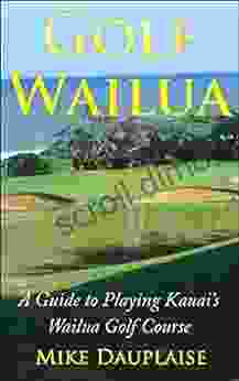 Golf Wailua: A Guide to Playing Kauai s Wailua Golf Course (Golf Kauai: A Detailed Guide to Golf Courses on Hawaii s Garden Isle)