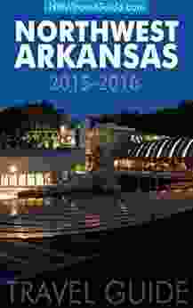 Northwest Arkansas Travel Guide: (Includes Bentonville Eureka Springs Fayetteville Rogers Springdale Siloam Springs)