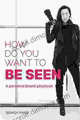 How Do You Want To BE SEEN: A Personal Brand Playbook