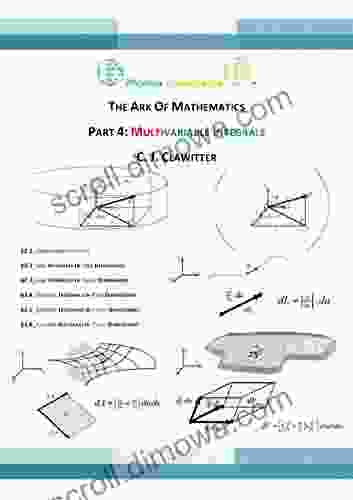 THE ARK OF MATHEMATICS PART 4: MULTIVARIABLE CALCULUS INTEGRALS