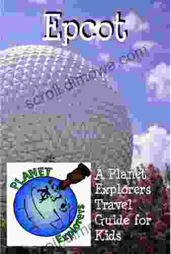 Epcot: A Planet Explorers Travel Guide For Kids