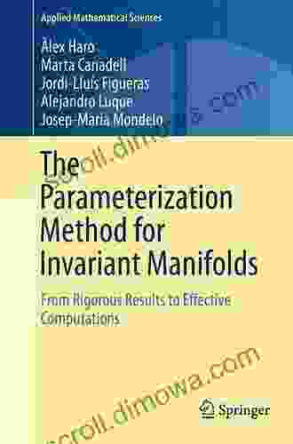 The Parameterization Method for Invariant Manifolds: From Rigorous Results to Effective Computations (Applied Mathematical Sciences 195)