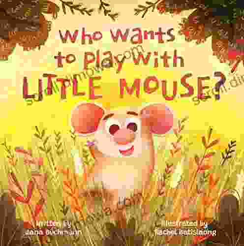 Who Wants To Play With Little Mouse?: A Fun Counting Story About Friendship