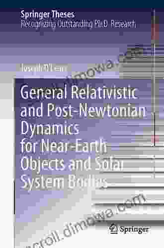 General Relativistic And Post Newtonian Dynamics For Near Earth Objects And Solar System Bodies (Springer Theses)