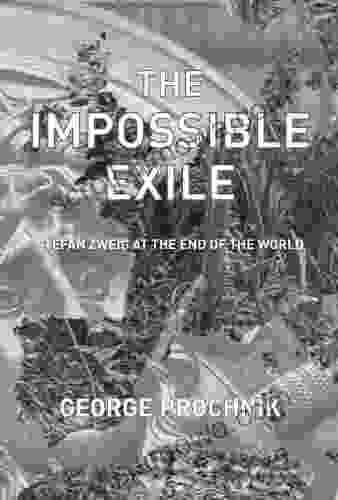 The Impossible Exile: Stefan Zweig At The End Of The World