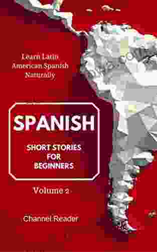 Spanish Short Stories For Beginners: Learn Latin American Spanish Naturally Volume 2