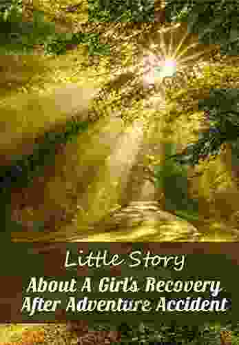 Little Story About A Girl S Recovery After Adventure Accident An Inspiring Anyone Should Read: Adventure