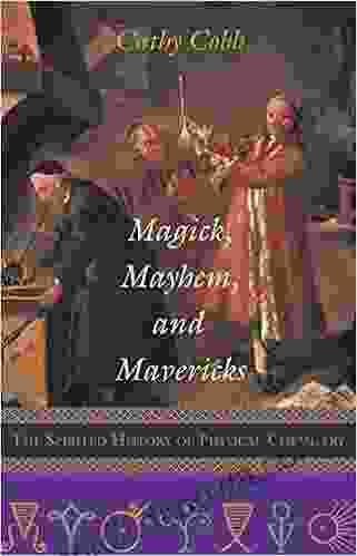 Magick Mayhem and Mavericks: The Spirited History of Physical Chemistry