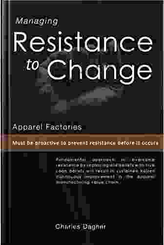 Managing Resistance To Change : In Apparel Factories (Apparel Lean Manufacturing Ebooks By Charles Dagher)