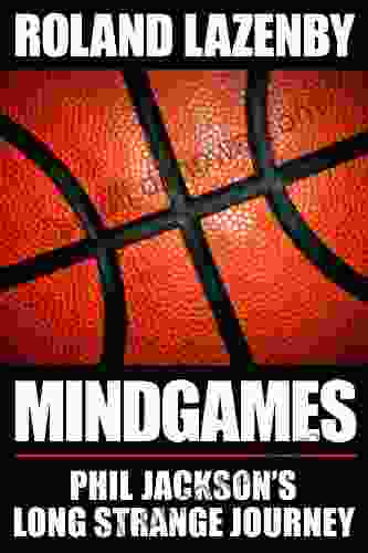 Mind Games: Phil Jackson s Long Strange Journey