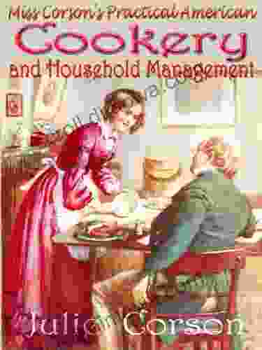 Miss Corson S Practical American Cookery And Household Management : Her Masterpiece Original Recipes Since 1886 ( (With Original 136 Illustrated ) Active Table Of Contents