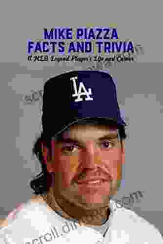 Mike Piazza Facts And Trivia: A MLB Legend Player S Life And Career: MLB Legend Mike Piazza