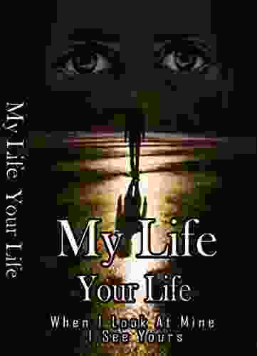 My Life Your Life: When I look at Mine I See Yours (Our Live 1)