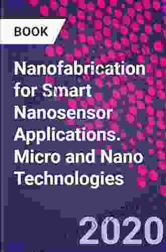 Nanofabrication For Smart Nanosensor Applications (Micro And Nano Technologies)