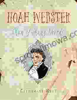 Noah Webster: Man Of Many Words