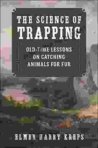 The Science of Trapping: Old Time Lessons on Catching Animals for Fur