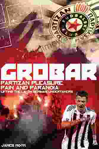 Grobar: Partizan Pleasure Pain and Paranoia: Lifting the Lid on Serbia s Undertakers