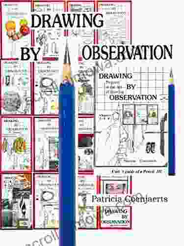 Patricia Coenjaerts Drawing by Observation: Volume III User `s guide of a pencil Chapters 7 8 9 (Drawing By Observation with Patricia Coenjaerts 3)