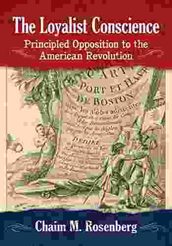 The Loyalist Conscience: Principled Opposition To The American Revolution