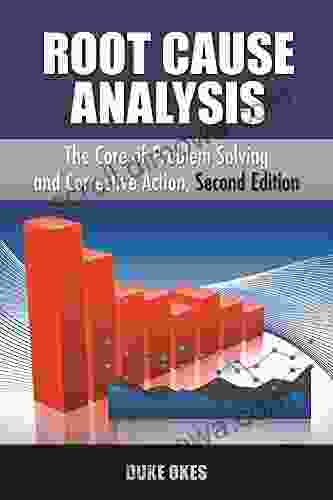 Root Cause Analysis Second Edition: The Core Of Problem Solving And Corrective Action