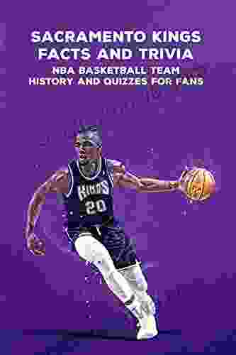 Sacramento Kings Facts And Trivia: NBA Basketball Team History And Quizzes For Fans