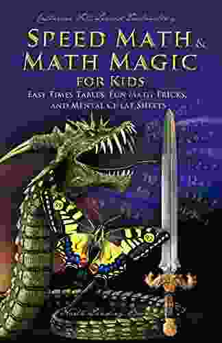 Speed Math And Math Magic For Kids Easy Times Tables Fun Math Tricks And Mental Cheat Sheets (Math And Science Enrichment For Kids 1)