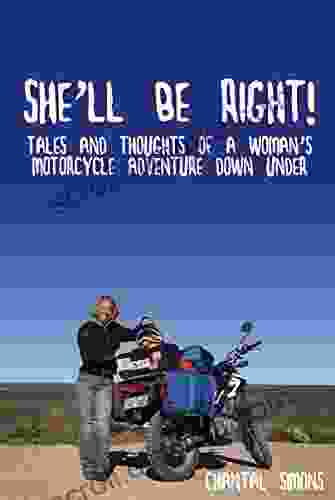 She Ll Be Right : Tales And Thoughts Of A Woman S Motorcycle Adventure Down Under