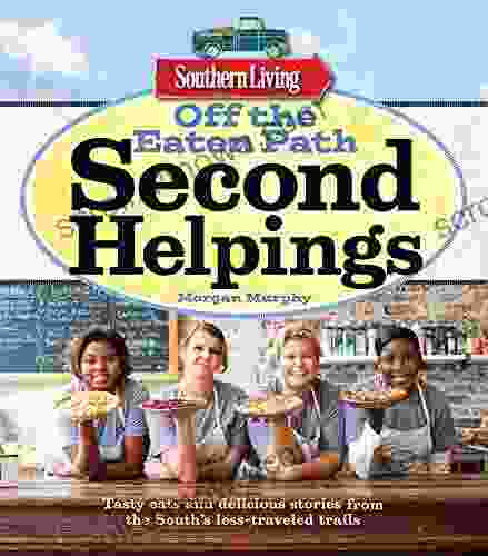 Southern Living Off The Eaten Path: Second Helpings: Tasty Eats And Delicious Stories From The South S Less Traveled Trails (Southern Living (Paperback Oxmoor))