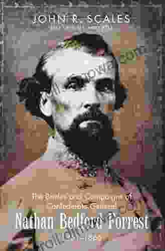 The Battles And Campaigns Of Confederate General Nathan Bedford Forrest 1861 1865