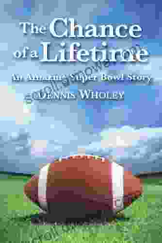 The Chance Of A Lifetime: An Amazing Super Bowl Story