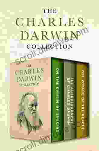 The Charles Darwin Collection: On The Origin Of Species The Autobiography Of Charles Darwin And The Voyage Of The Beagle