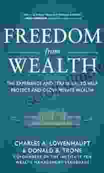 Freedom From Wealth: The Experience And Strategies To Help Protect And Grow Private Wealth