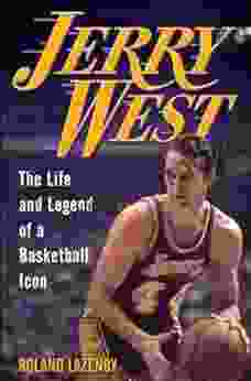 Jerry West: The Life And Legend Of A Basketball Icon