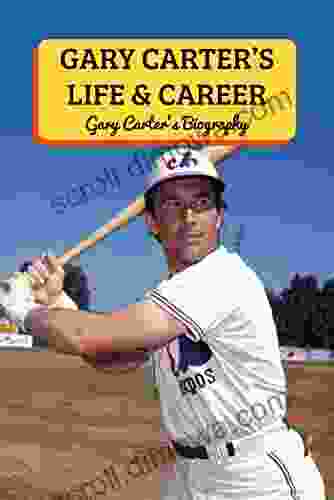 Gary Carter S Life Career: Gary Carter S Biography: Gary Carter