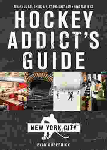 Hockey Addict s Guide New York City: Where to Eat Drink Play the Only Game That Matters (Hockey Addict City Guides)