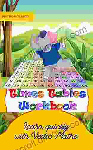 Times Tables Workbook Learn Quickly With Vedic Maths: Math Drills For Elementary School Ages 8 11 Grade 3 6 With 2744 Quizzes In 104 Tables Practice Worksheets Solutions And Evaluation