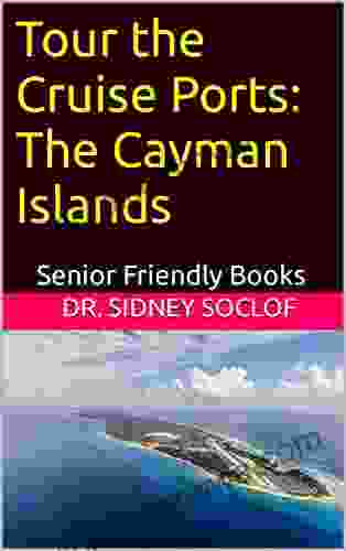 Tour The Cruise Ports: The Cayman Islands: Senior Friendly (Touring The Cruise Ports)