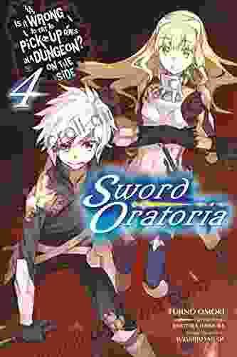 Is It Wrong To Try To Pick Up Girls In A Dungeon? On The Side: Sword Oratoria Vol 4 (light Novel)