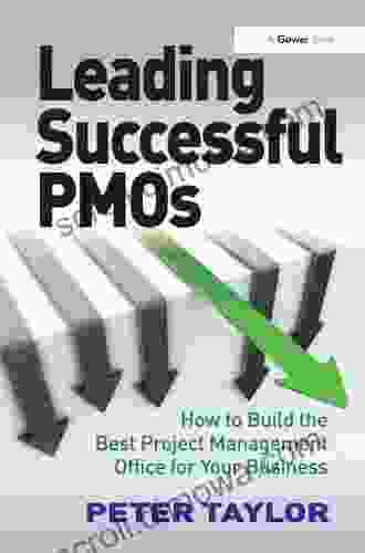 Leading Successful PMOs: How to Build the Best Project Management Office for Your Business